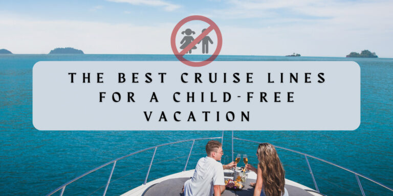 2024’s Premier Picks: The Best Adult Cruise Lines for A Child-Free Vacation