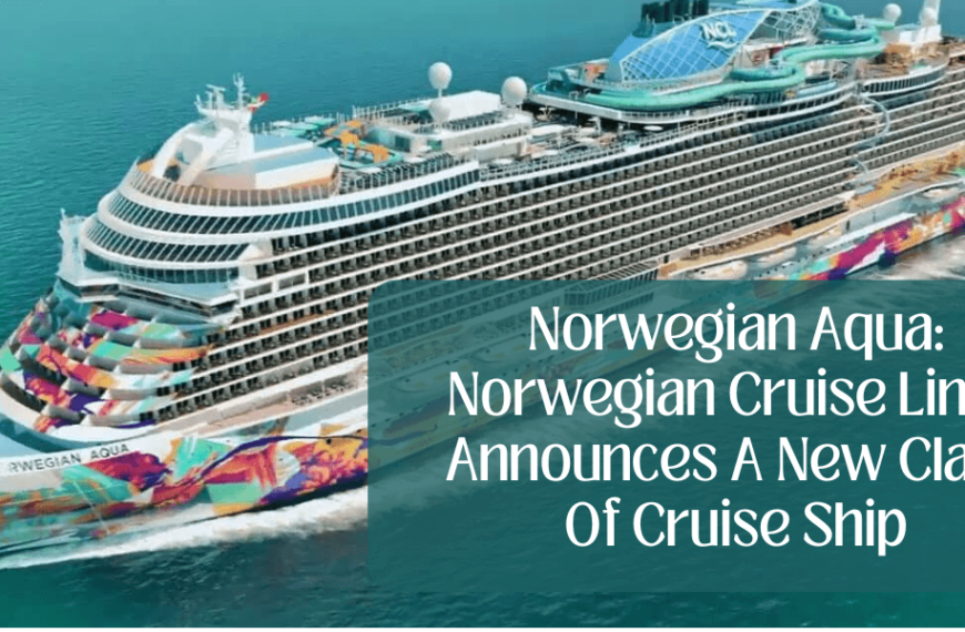 Norwegian Aqua: Norwegian Cruise Lines Announces A New Class Of Cruise Ship