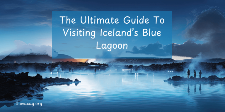 Ultimate Guide to Visiting Iceland’s Blue Lagoon