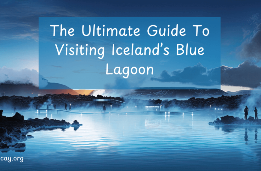 Ultimate Guide to Visiting Iceland’s Blue Lagoon